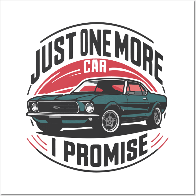 Just One More Car I Promise - Automotive Humor Wall Art by SPIRITY